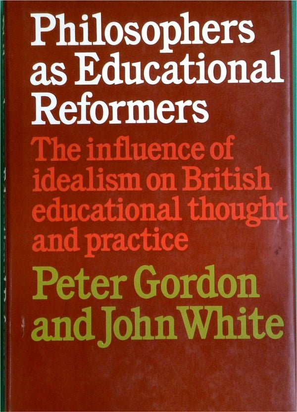 Philosophers as Educational Reformers: The Influence of Idealism on British Educational Thought and Practice