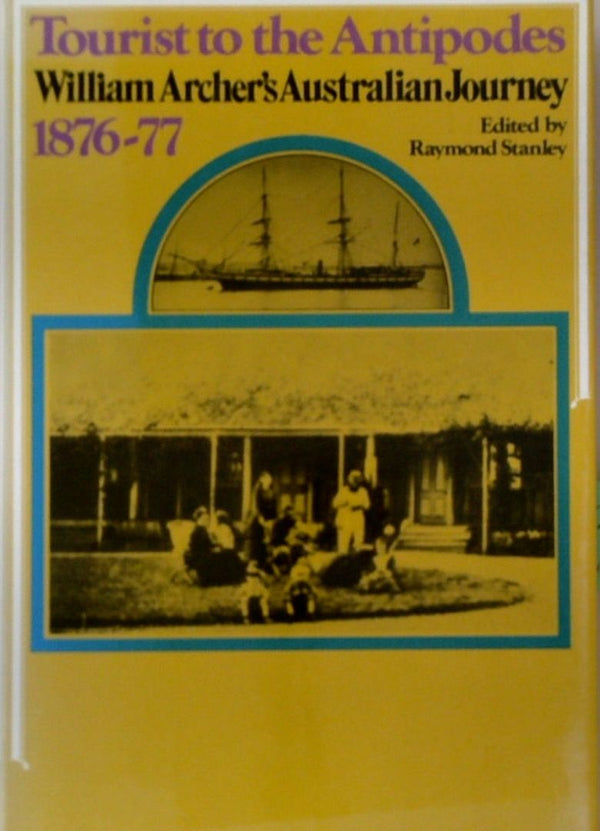 Tourist to the Antipodes: William ArcherÕs Australian Journey 1876-77