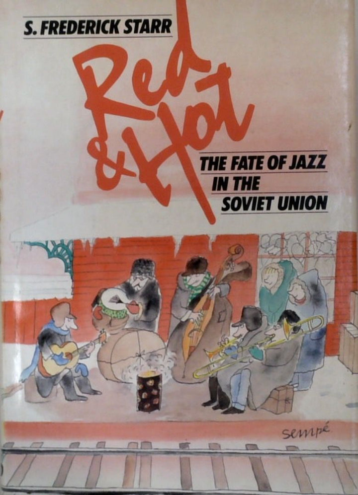 Red and Hot: The Fate of Jazz in the Soviet Union