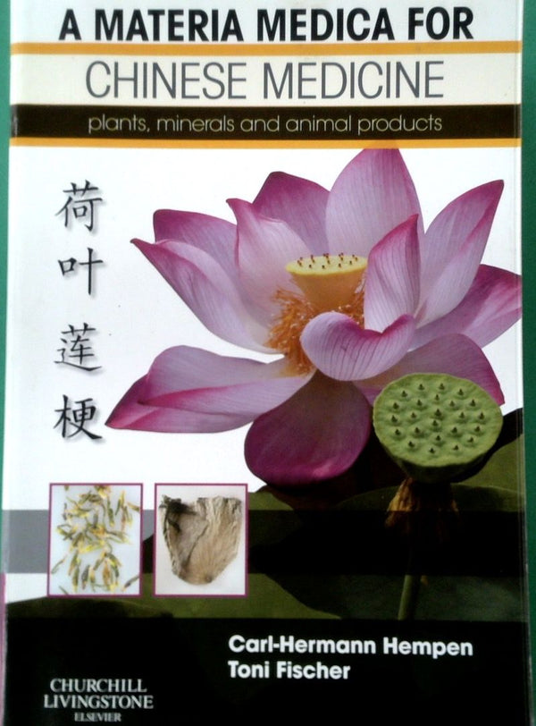 A Materia Medica for Chinese Medicine: Plants, Minerals and Animal Products