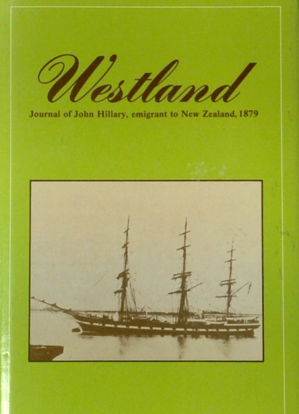 Westland: Journal of John Hillary, Emigrant to New Zealand, 1879