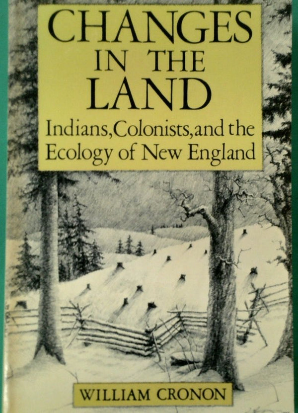 Changes in the Land: Indians, Colonists, and the Ecology of New England