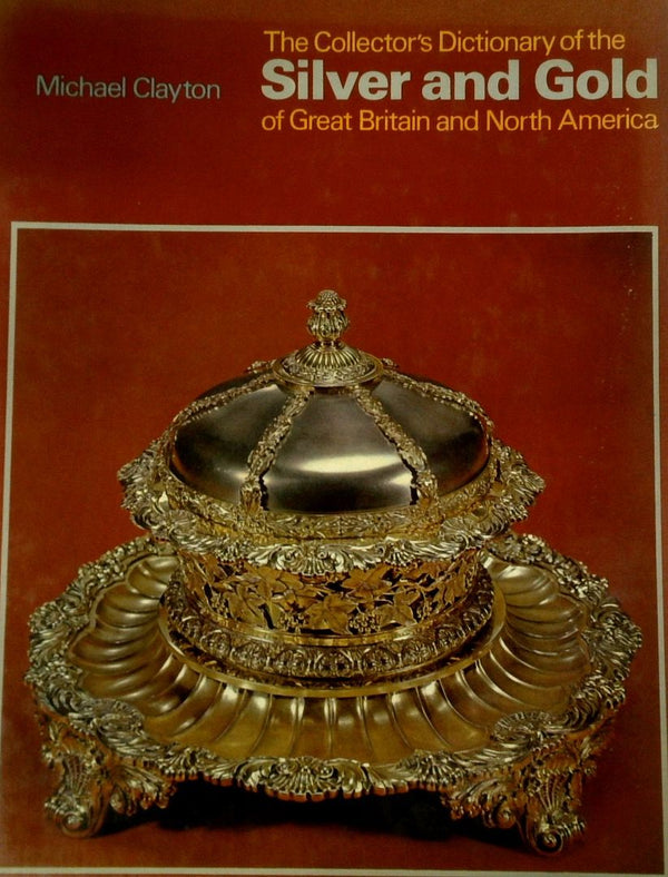 The CollectorÕs Dictionary of the Silver and Gold of Great Britain and North America