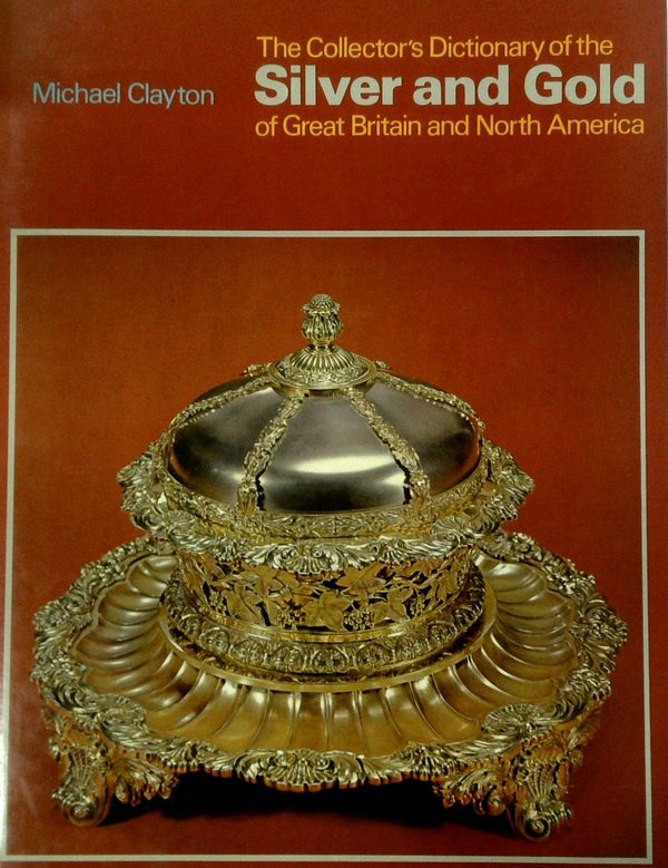 The CollectorÕs Dictionary of the Silver and Gold of Great Britain and North America