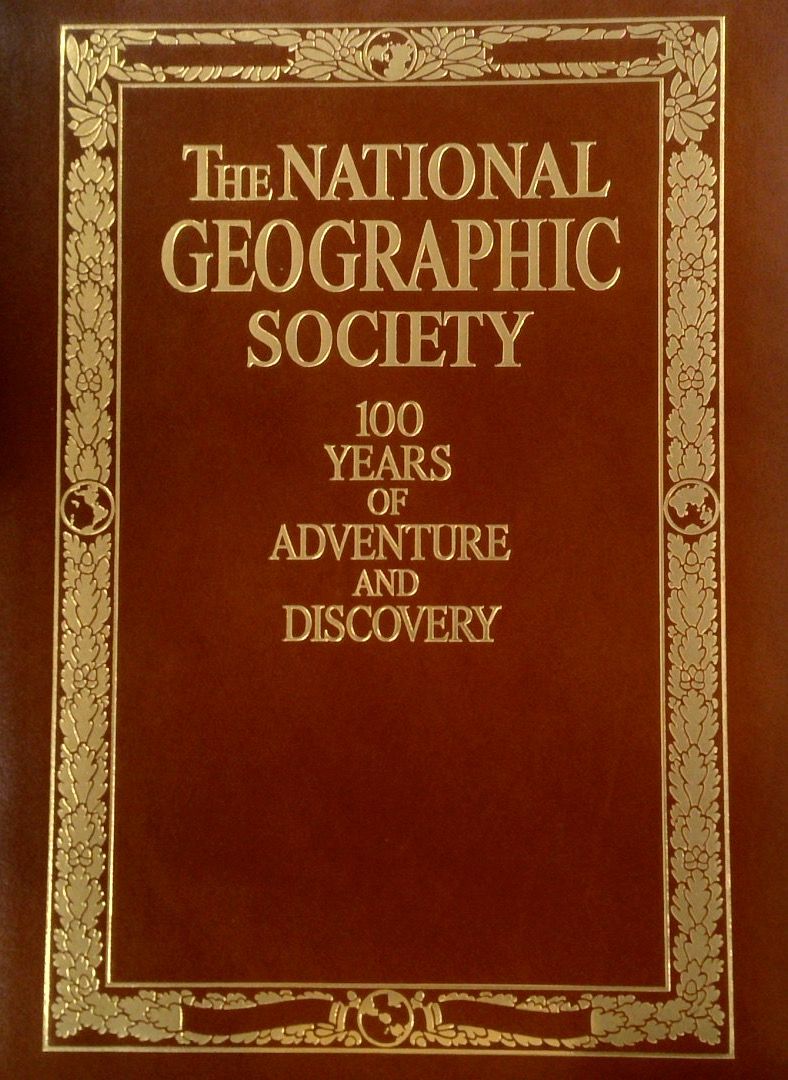 The National Geographic Society: 100 Years Of Adventure And Discovery ...