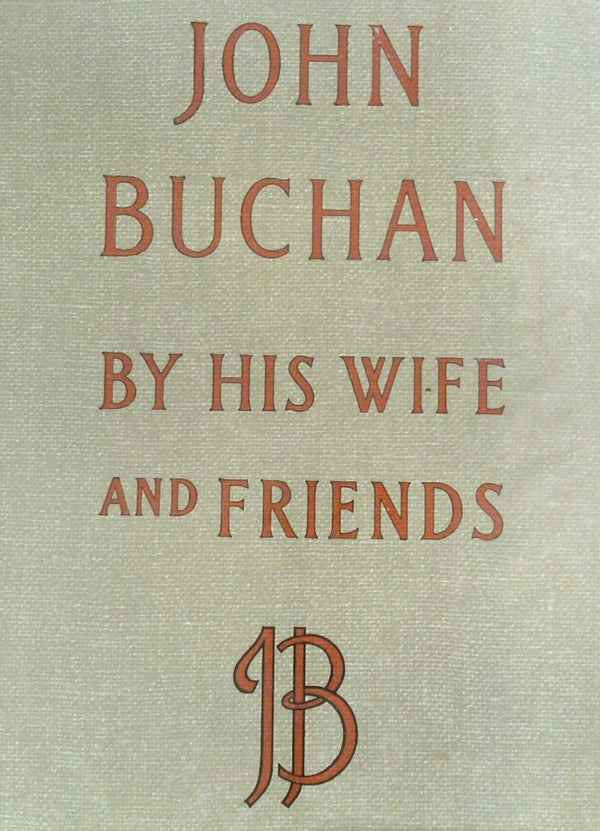 John Buchan by His Wife and Friends