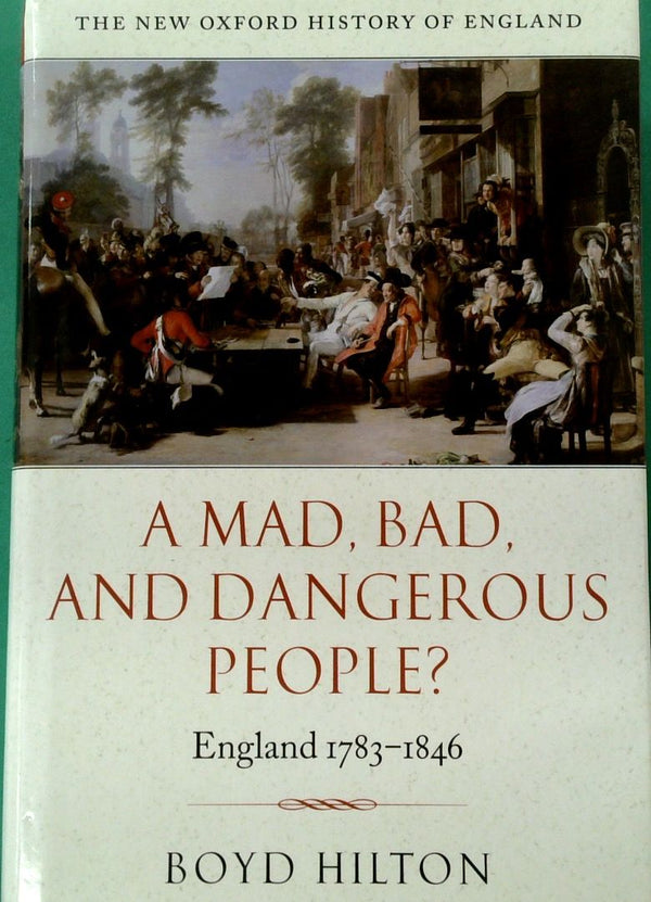 A Mad, Bad, and Dangerous People? England 1783-1846