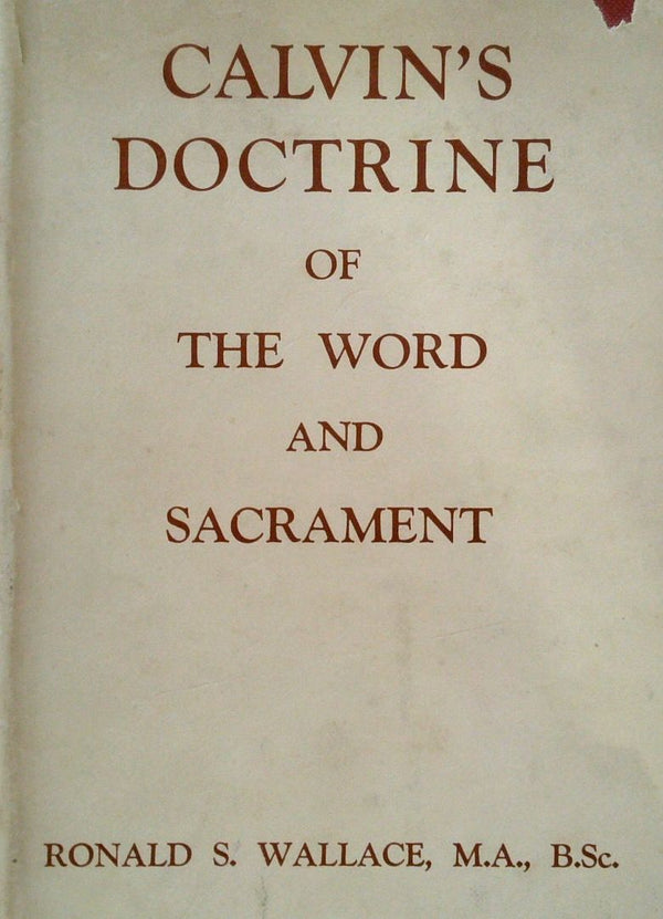 CalvinÕs Doctrine of the Word and Sacrament