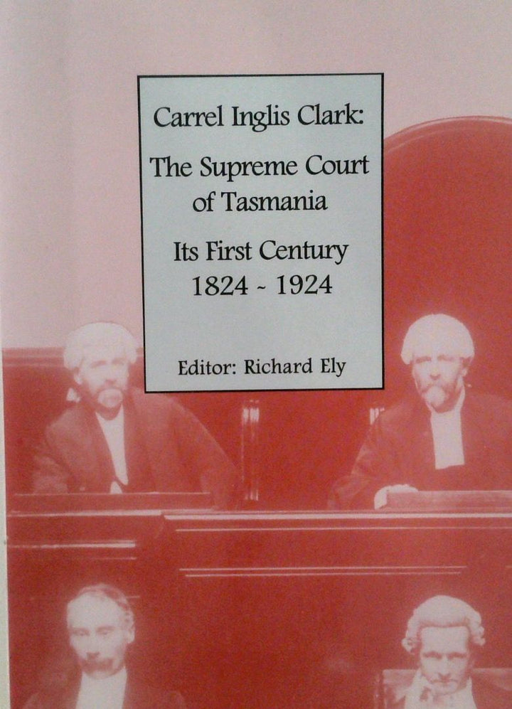 The Supreme Court of Tasmania: Its First Century 1824-1924