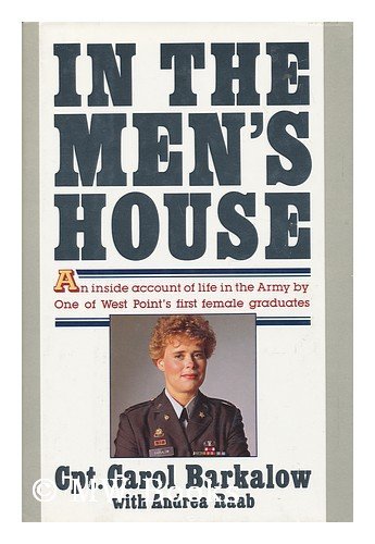 In the Men's House: An Inside Account of Life in the Army by One of West Point's First Female Graduates