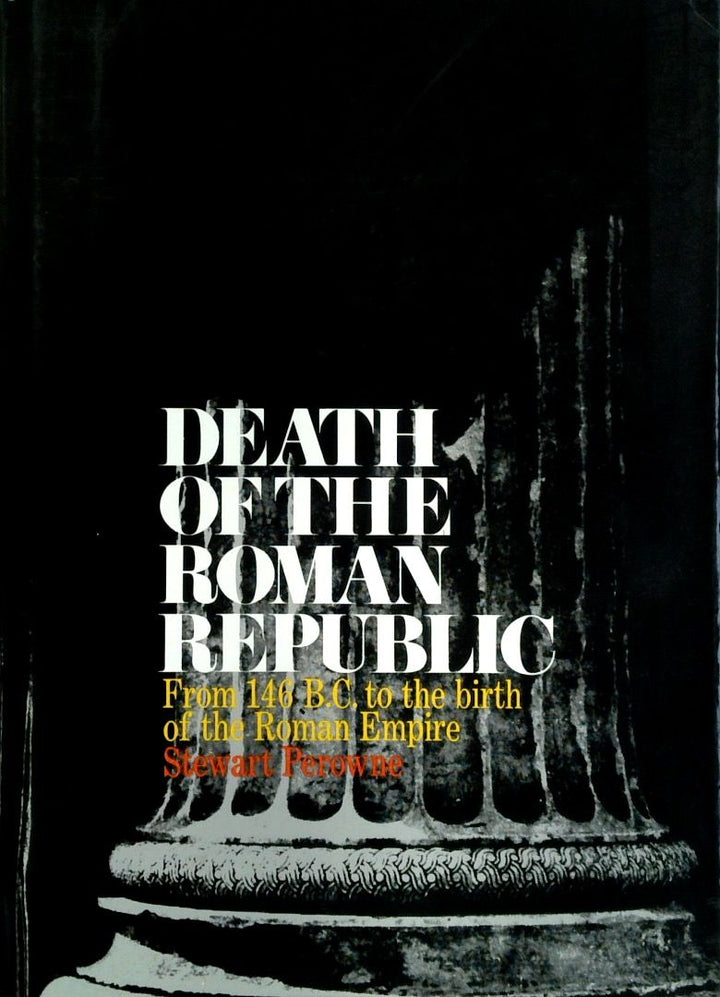 Death In The Roman Republic: From 146 B.C. To The Birth Of The Roman Empire