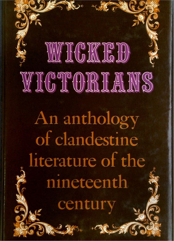 Wicked Victorians: An Anthology Of Clandestine Literature Of The Nineteenth Century