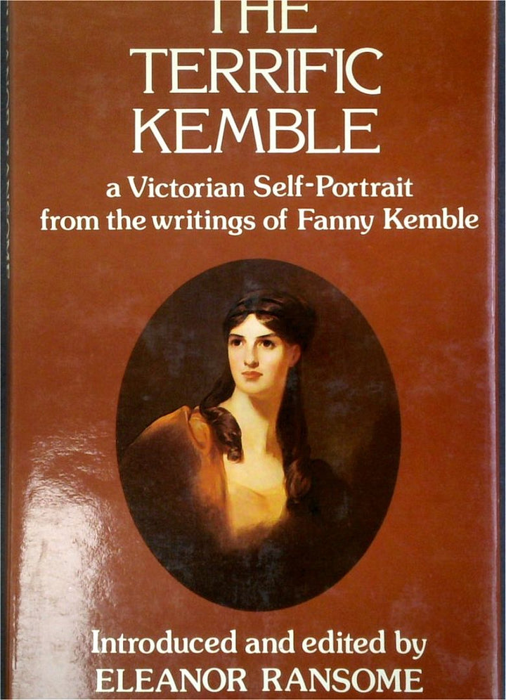 The Terrific Kemble: A Victorian Self-Portrait From The Writings Of Fanny Kemble