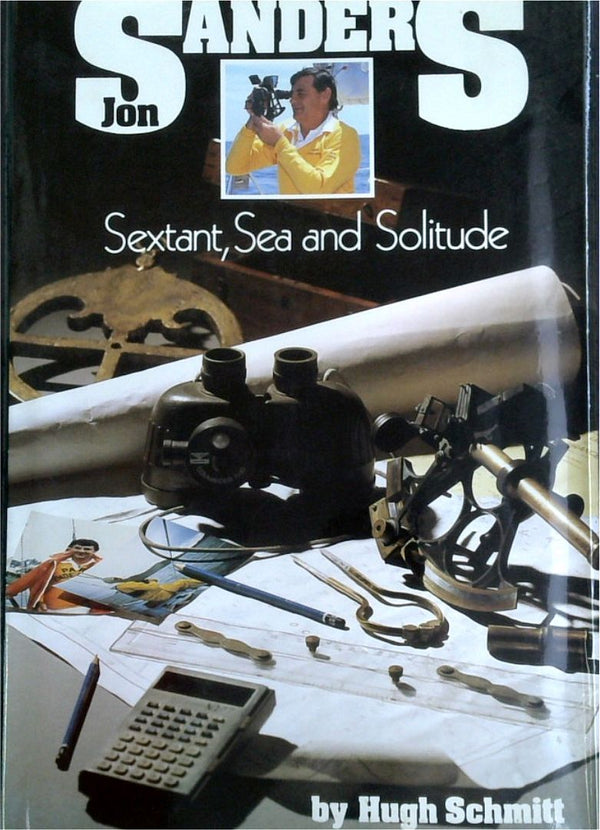 Sanders: Sextant, Sea And Solitude - Hugh Schmitt's Account Of The Record-Breaking Triple Circumnavigation, Non-Stop And Alone