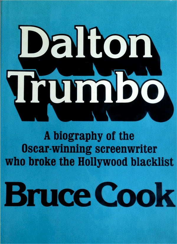 Dalton Trumbo: A Biography Of The Oscar-Winning Screenwriter Who Broke The Hollywood Blacklist