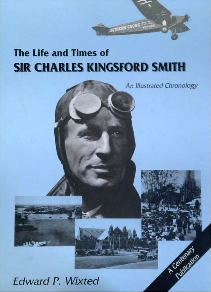 The Life And Times Of Sir Charles Kingsford Smith : An Illustrated Chronology
