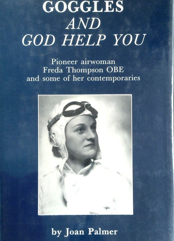 Goggles And God Help You: Pioneer Woman Freda Thompson OBE And Some Of Her Contemporaries