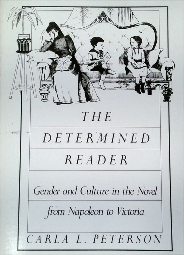The Determined Reader: Gender And Culture In The Novel From Napoleon To Victoria