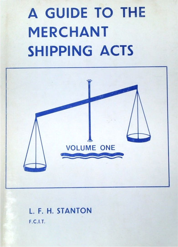 A Guide To The Merchant Shipping Acts: Volume One