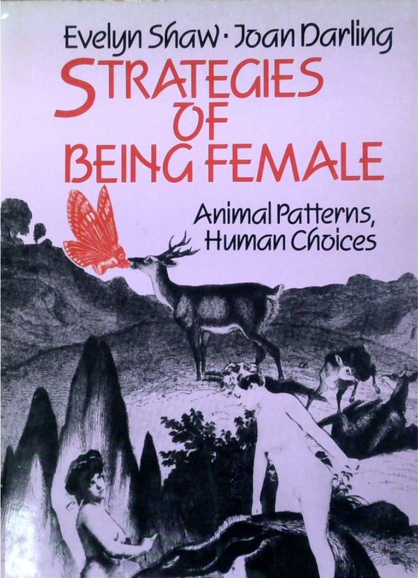 Strategies Of Being Female: Animal Patterns, Human Choices