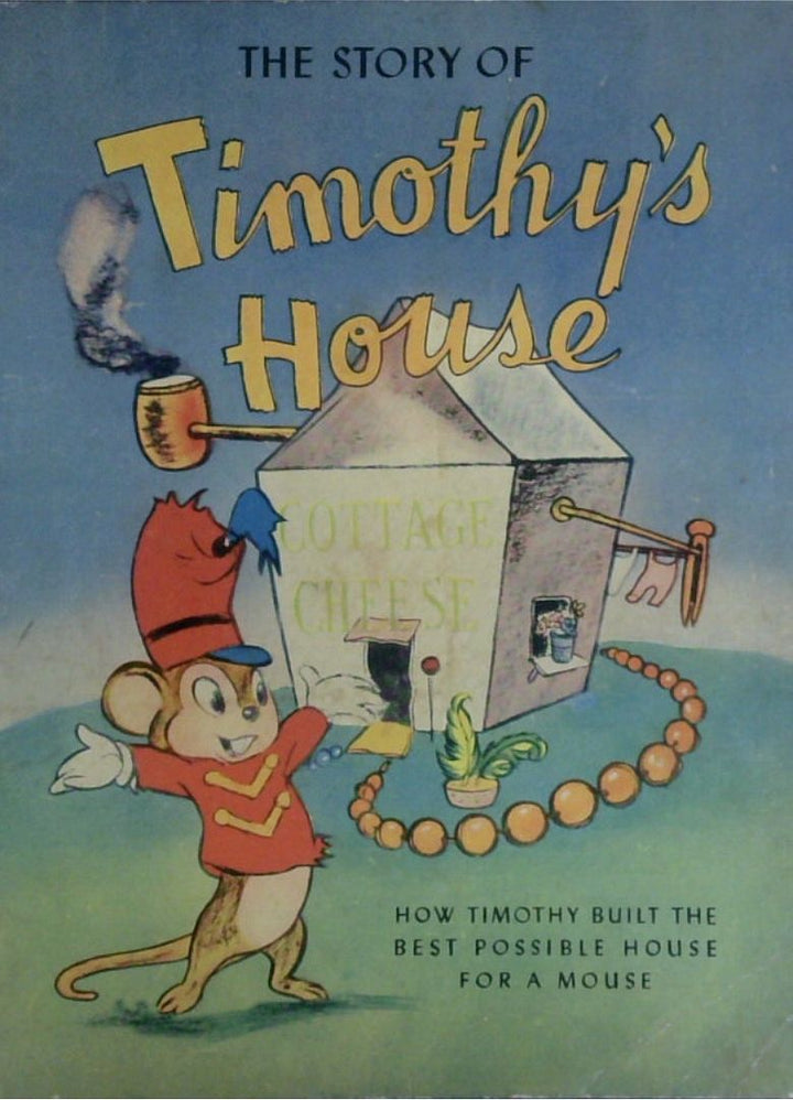 The Story Of Timothy's House: How Timothy Built The Best Possible House For A Mouse