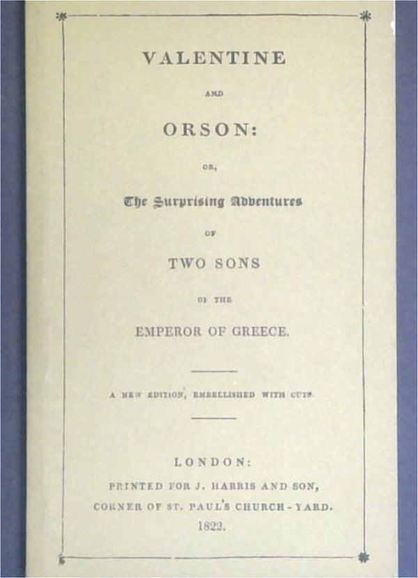 Valentine And Orson: Or, The Surprising Adventures Of Two Sons Of The Emperor Of Greece