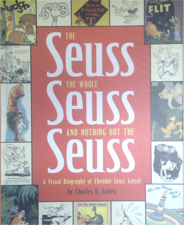 The Seuss, The Whole Seuss And Nothing But The Seuss: A Visual Biography Of Theodor Seuss Geisel