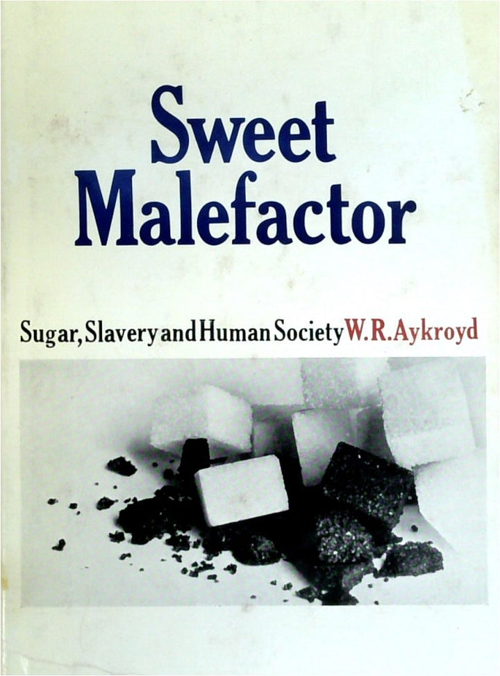 Sweet Malefactor: Sugar, Slavery And Human Society
