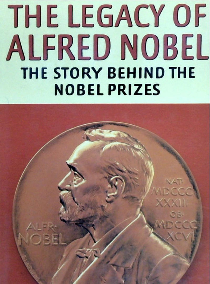 The Legacy Of Alfred Nobel: The Story Behind The Nobel Prizes