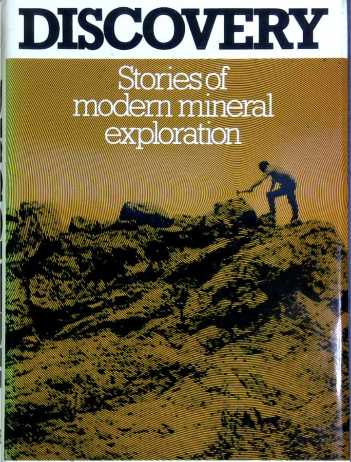 Discovery: Stories Of Modern Mineral Exploration