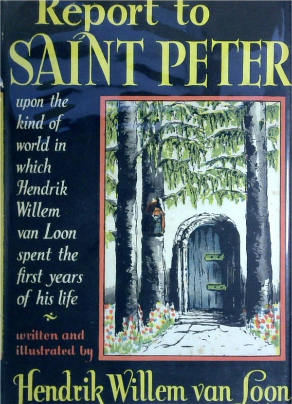 Report To Saint Peter: Upon The Kind Of World In Which Hendrik Willem Van Loon Spent The First Years On His Life
