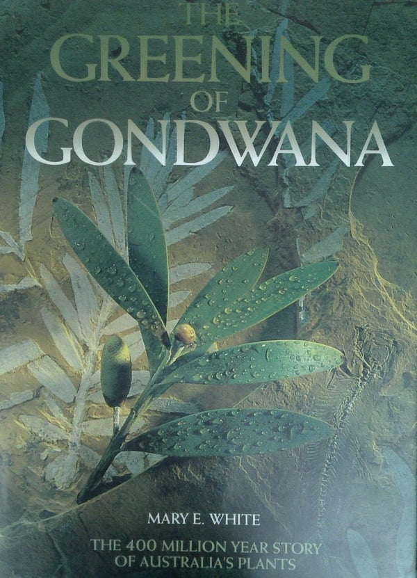 The Greening Of Gondwana: The 400 Million Year Story Of Australian Plants