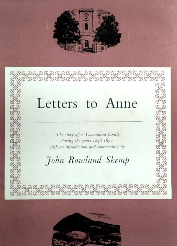 Letters To Anne: The Story Of A Tasmanian Family During The Years 1846-1872