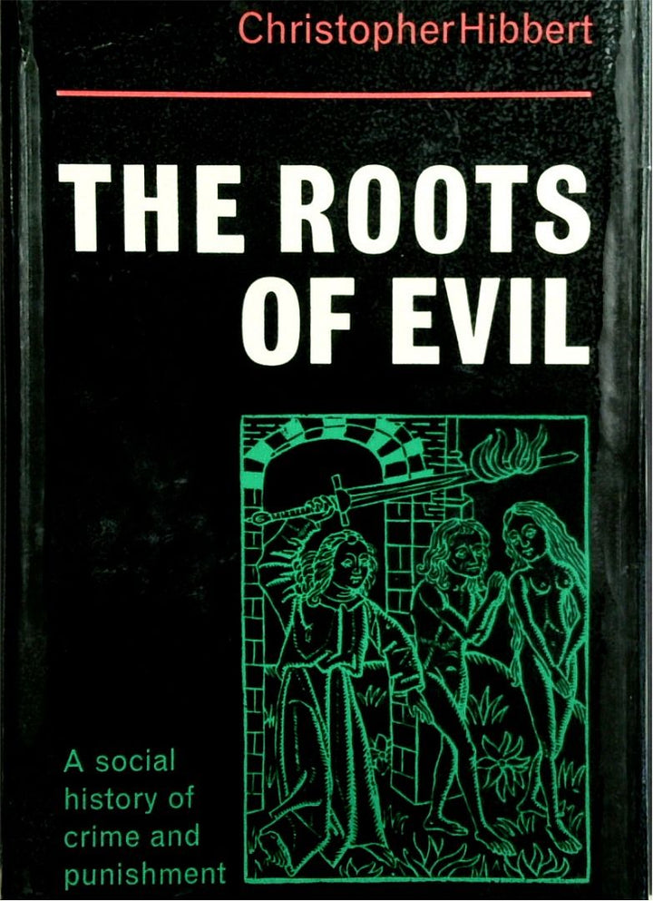 The Roots Of All Evil: A Social History Of Crime And Punishment
