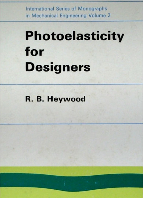 Photoelasticity For Designers: International Series Of Monographs In Mechanical Engineering - Volume 2