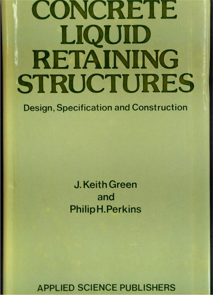 Concrete Liquid Retaining Structures: Design, Specification And Construction