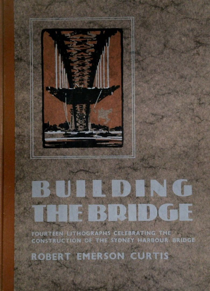 Building The Bridge: Fourteen Lithographs Celebrating The Construction Of The Sydney Harbour Bridge