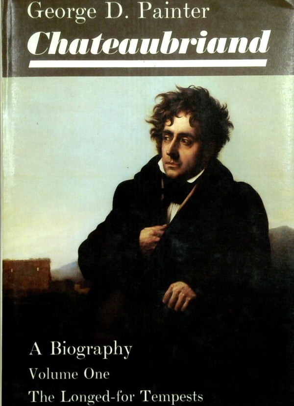 Chateaubriand: Volume One - The Longed-For Tempests