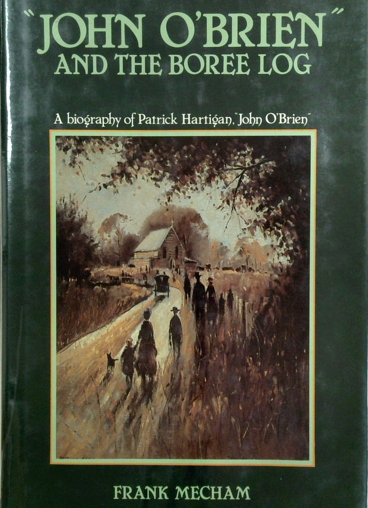 "John O'Brien" And The Boree Log: A Biography Of Patrick Hartigan. "John O'Brien"