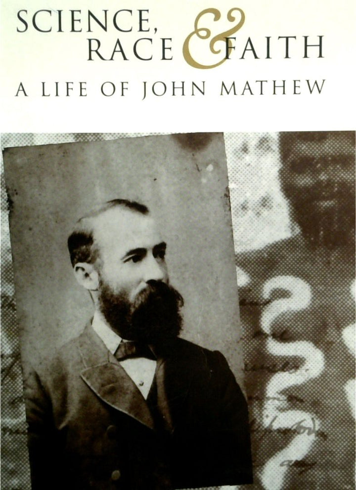 Science, Race & Faith: A Life Of John Matthew 1849-1929