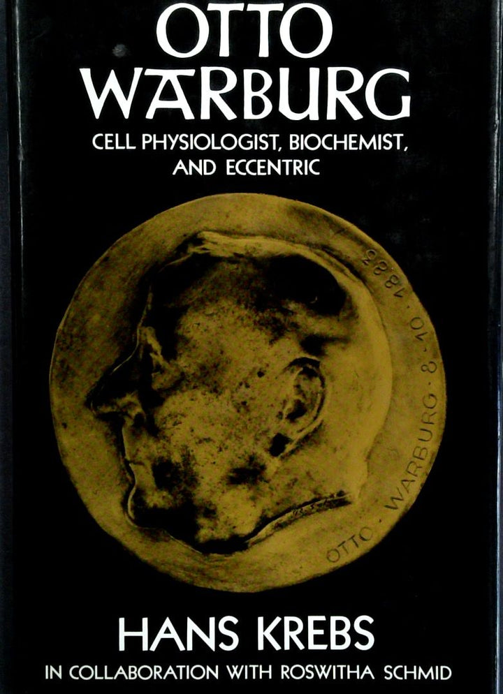 Otto Warburg: Cell Physiologist, Biochemist, And Eccentric