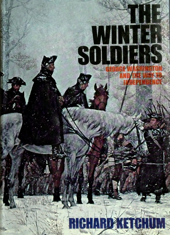 The Winter Soldiers: George Washington And The Way To Independence