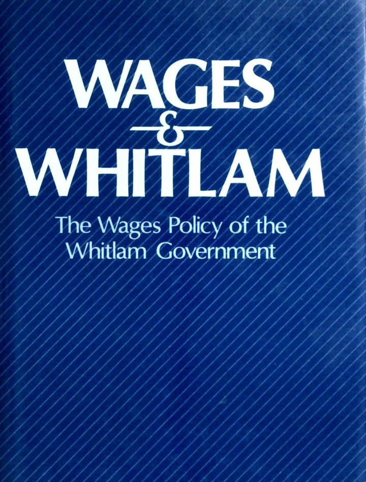 Wages & Whitlam: The Wages policy Of The Whitlam Government
