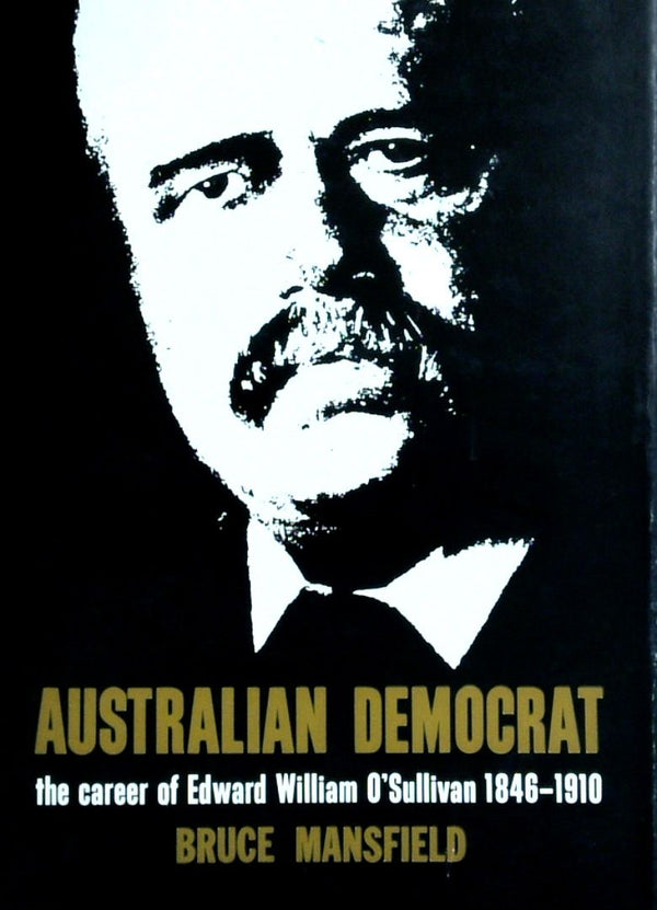 Australian Democrat: The Career Of Edward William O'Sullivan 1846-1910