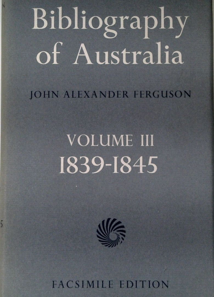 Bibliography Of Australia: Volume lll 1839-1845 (Facsimile Edition)