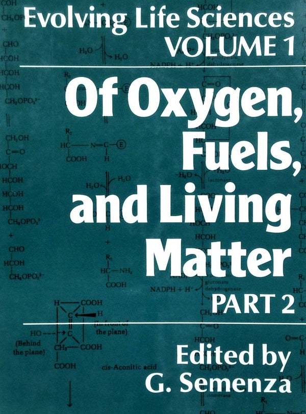 Evolving Life Sciences: Volume 1 - Of Oxygen, Fuel And Living Matter Part 2