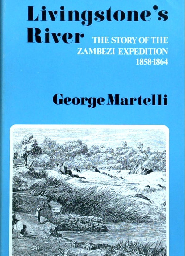 Livingstone's River: The Story Of The Zambezi Expedition 1858-1864