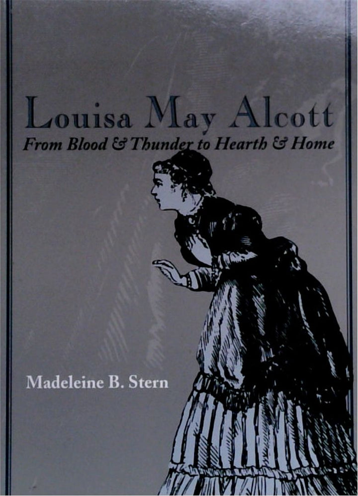 Louisa May Alcott: From Blood & Thunder to Health & Home