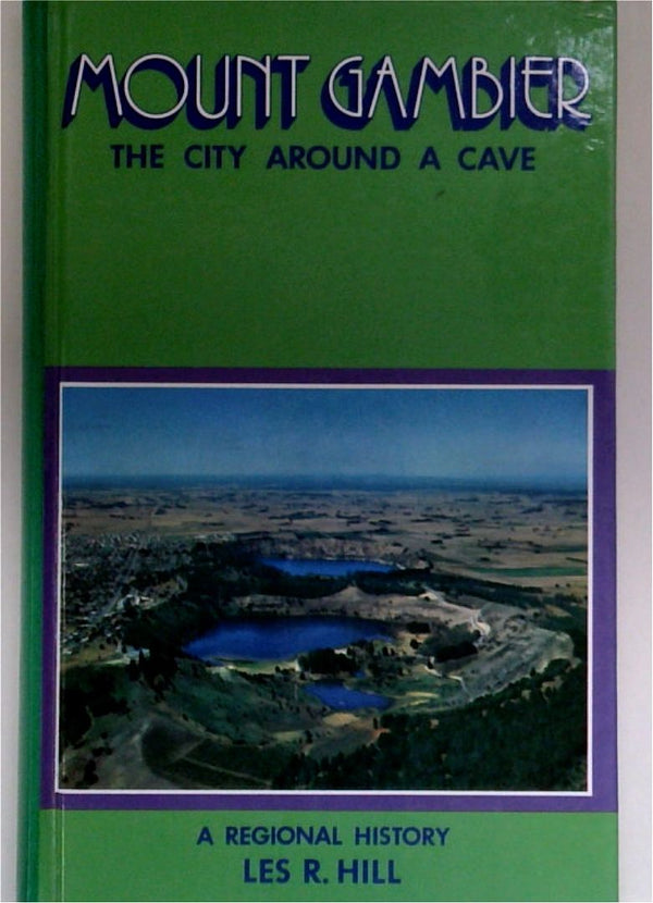 Mount Gambier: The City Around a Cave - A Regional History [SIGNED]