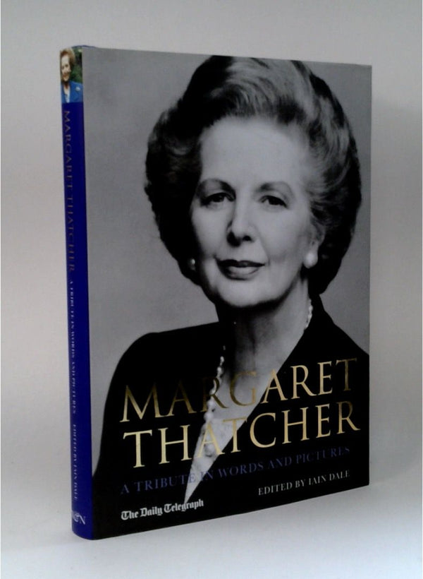 Margaret Thatcher: A Tribute in Words and Pictures